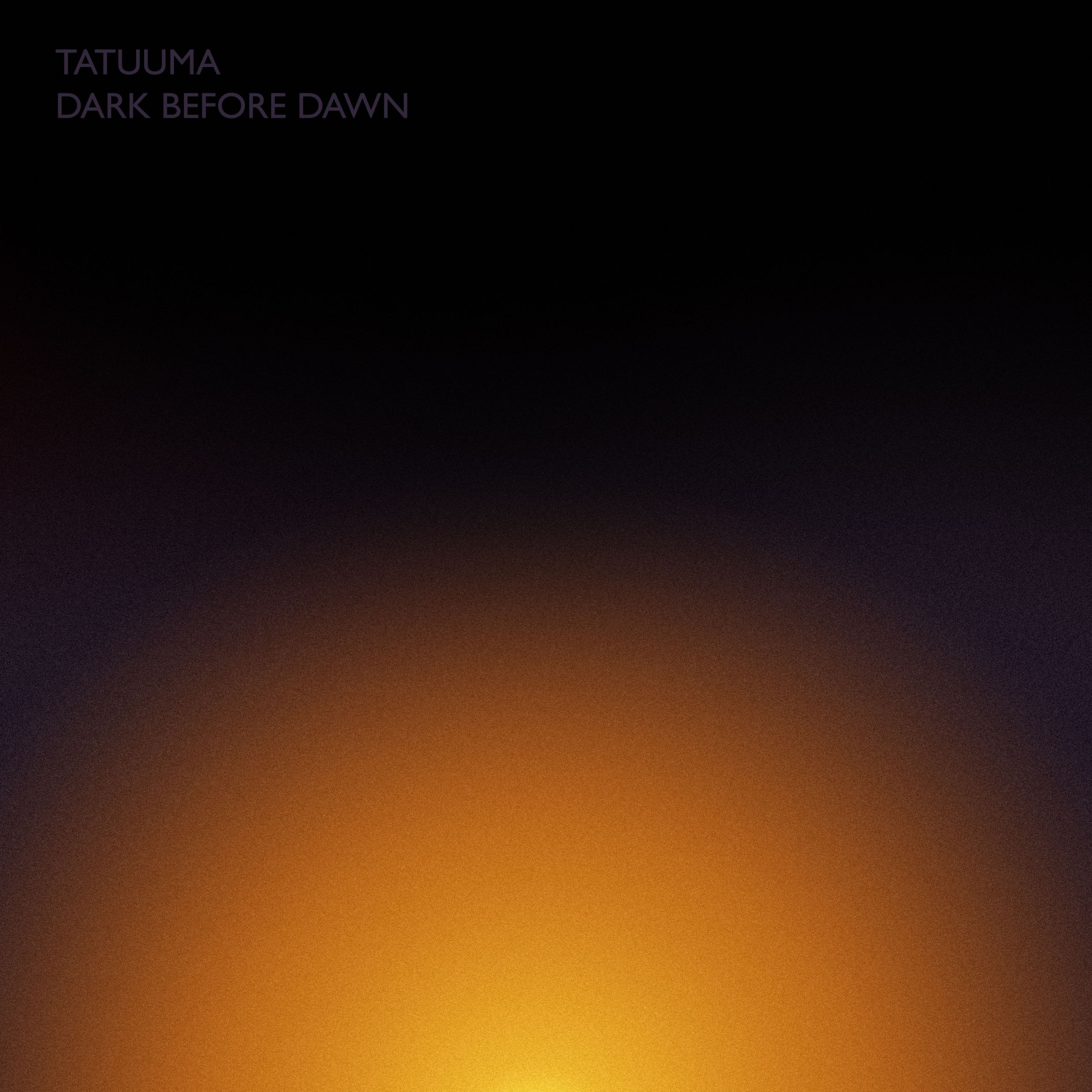 Tatuuma Dark Before Dawn 2022